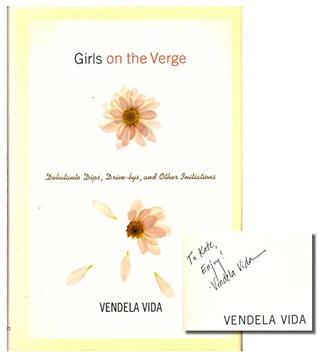Beispielbild fr Girls on the Verge: Debutante Dips, Drive-bys, and Other Initiations zum Verkauf von SecondSale