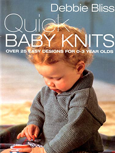 Stock image for Quick Baby Knits: Over 25 Quick and Easy Designs for 0-3 year olds for sale by Gulf Coast Books