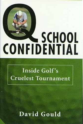 Stock image for Q School Confidential : Inside Golf's Cruelest Tournament for sale by Better World Books