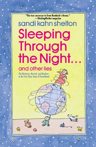 Imagen de archivo de Sleeping Through the Night.and Other Lies : The Mysteries, Marvels and Mayhem in the First Three Years of Parenthood a la venta por Better World Books