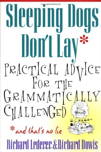 Stock image for Sleeping Dogs Don't Lay : Practical Advice for the Grammatically Chahallenged for sale by Better World Books: West