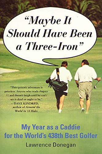 9780312204228: Maybe It Should Have Been a Three Iron: My Year as Caddie for the World's 438th Best Golfer