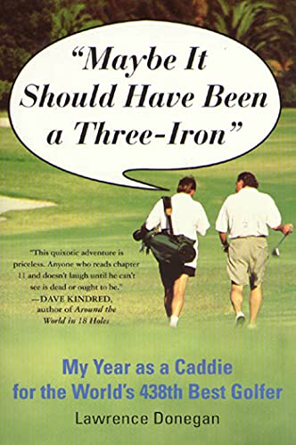 Stock image for Maybe It Should Have Been a Three Iron: My Year as Caddie for the World's 438th Best Golfer for sale by Wonder Book