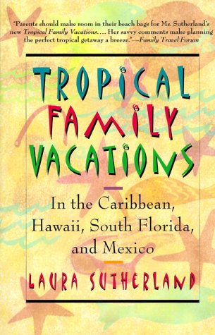 Beispielbild fr Tropical Family Vacations: in the Caribbean, Hawaii, South Florida, and Mexico zum Verkauf von Wonder Book