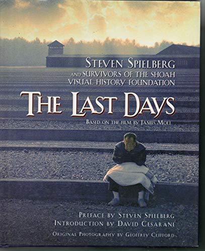 Stock image for The Last Days : Steven Spielberg and Survivors of the Shoah Visual History Foundation for sale by Better World Books