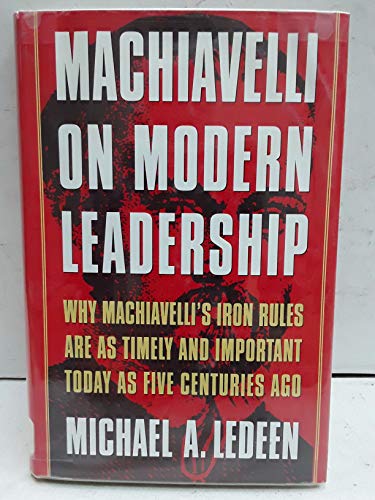 Stock image for Machiavelli on Modern Leadership : Why Machiavelli's Iron Rules Are As Timely and Important Today As Five Centuries Ago for sale by SecondSale