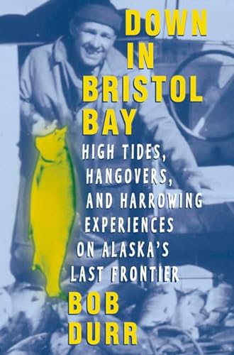 Beispielbild fr Down in Bristol Bay : High Tides, Hangovers, and Harrowing Experiences on Alaska's Last Frontier zum Verkauf von Better World Books