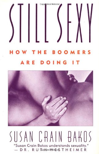 9780312205911: Still Sexy: How the Boomers Are Doing It