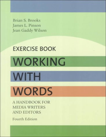 Working With Words: A Handbook for Media Writers and Editors : Exercise Book (9780312209827) by Brooks, Brian S.; Pinson, James L.; Wilson, Jean Gaddy