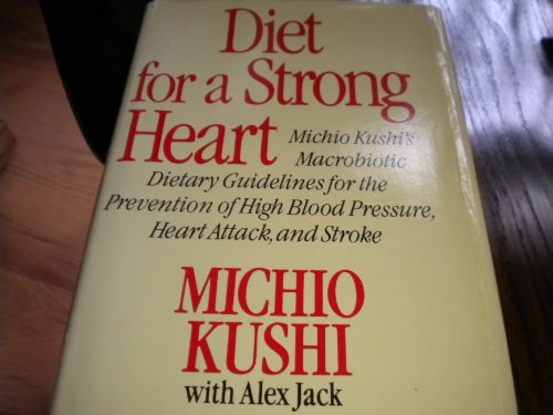 9780312209988: Diet for a Strong Heart: Michio Kushi's Macrobiotic Dietary Guidelines for the Prevention of High Blood Pressure, Heart Attack, and Stroke
