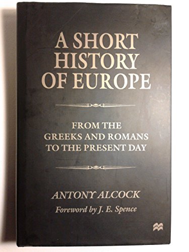 A Short History of Europe: From the Greeks and Romans to the Present Day (9780312210038) by Antony Evelyn Alcock