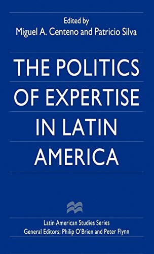 The Politics of Expertise in Latin America (Latin American Studies Series)
