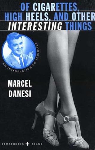 9780312210847: Of Cigarettes, High Heels, and Other Interesting Things: An Introduction to Semiotics (Semaphores and Signs)