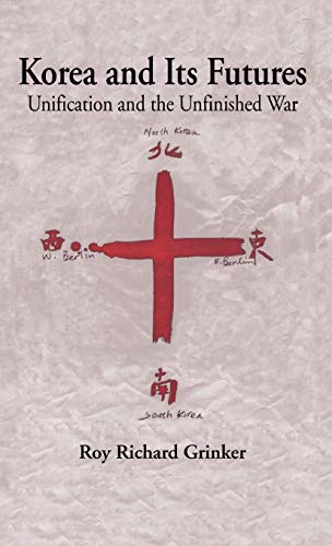 Korea and Its Futures: Unification and the Unfinished War