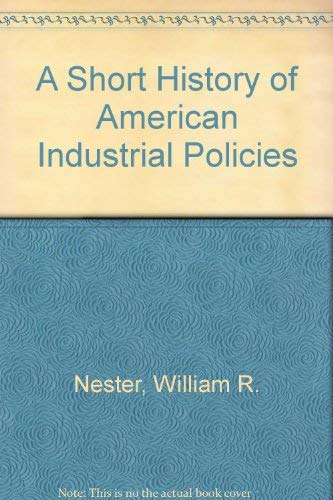 Stock image for A Short History Of American Industrial Policies for sale by Better World Books