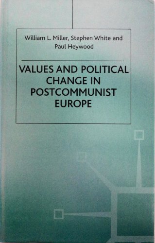 Values and Political Change in Postcommunist Europe (9780312211448) by William L. Miller; Stephen White