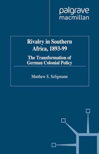 9780312211530: Rivalry in Southern Africa, 1893-99: The Transformation of German Colonial Policy