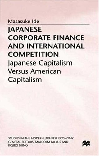 9780312211585: Japanese Corporate Finance and International Competition: Japanese Capitalism Versus American Capitalism (Studies in the Modern Japanese Economy)