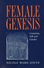 9780312211868: Female Genesis: Creativity, Self and Gender