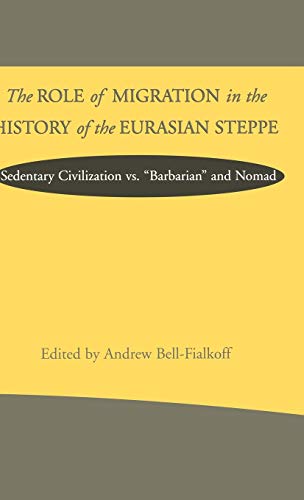 9780312212070: The Role of Migration in the History of the Eurasian Steppe: Sedentary Civilization vs. 'Barbarian' and Nomad (Role Migrant History Eurasian Step)