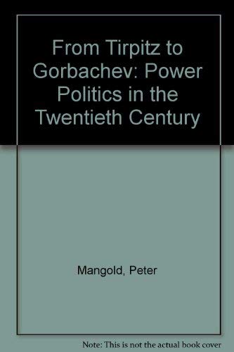 Stock image for FROM TRIPITZ TO GORBACHEV: POWER POLITICS IN THE TWENTIETH CENTURY for sale by Vashon Island Books