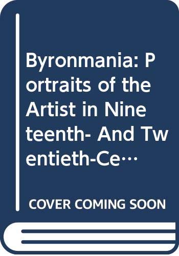 9780312212209: Byronmania: Portraits of the Artist in Nineteenth- And Twentieth-Century Culture