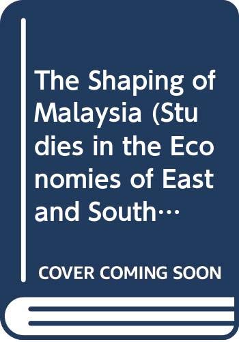 Stock image for The Shaping of Malaysia (Studies in the Economies of East and South-East Asia) for sale by Great Matter Books