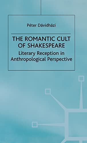 Stock image for The Romantic Cult of Shakespeare : Literary Reception in Anthropological Perspective for sale by Better World Books