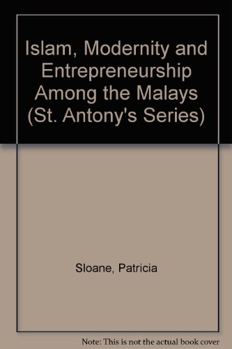 Islam, Modernity and Entrepreneurship Among the Malays (St. Antony's Series) (9780312213008) by Patricia Sloane