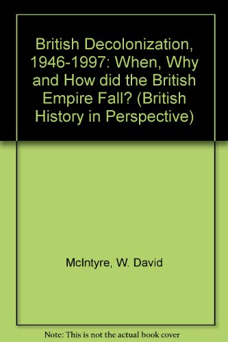 9780312213077: British Decolonization, 1946-1997: When, Why and How Did the British Empire Fall? (British History in Perspective)