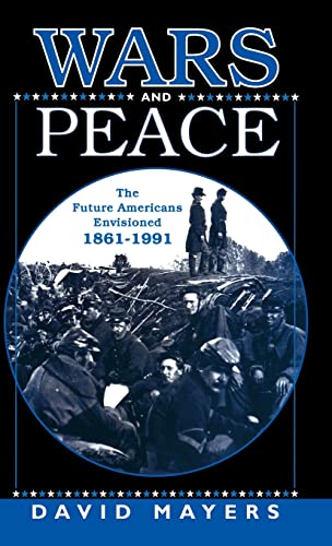 9780312213527: Wars and Peace: The Future Americans Envisioned, 1861-1991