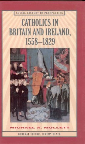 Stock image for Catholics in Britain and Ireland, 1558-1829 (Social History in Perspective) for sale by Gold Beach Books & Art Gallery LLC