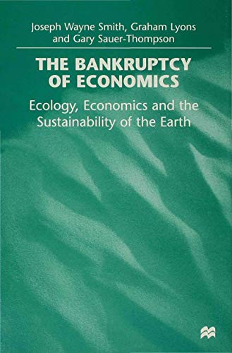 9780312214241: The Bankruptcy of Economics: Ecology, Economics and the Sustainability of the Earth