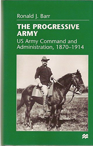9780312214678: The Progressive Army: Us Army Command and Administration, 1870-1914