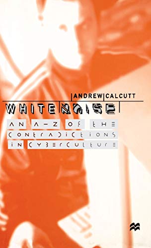 Stock image for White Noise: An A-Z of the Contradictions of Cyberculture for sale by THE SAINT BOOKSTORE