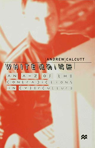 Stock image for White Noise: An A-Z of the Contradictions in Cyberculture for sale by Sutton Books