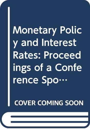 9780312216726: Monetary Policy and Interest Rates: Proceedings of a Conference Sponsored by Banca D'Italia, Centro Paolo Baffi and the Innocenzo Gasparini Institute for Economic Research (Igier)