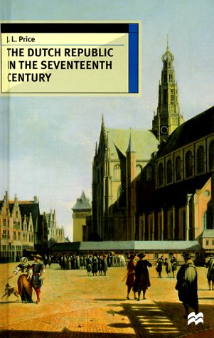 The Dutch Republic in the Seventeenth Century (European History in Perspective) (9780312217327) by Price, J. L.