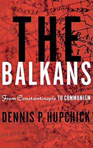 9780312217365: The Balkans: From Constantinople to Communism