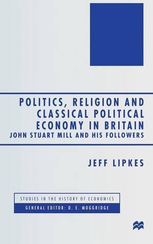 Imagen de archivo de Politics, Religion and Classical Political Economy in Britain: John Stuart Mill and His Followers (Studies in the History of Economics) a la venta por Phatpocket Limited