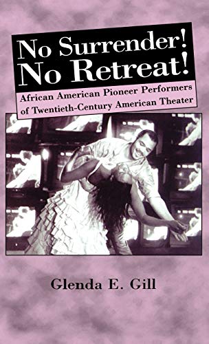 NO SURRENDER! NO RETREAT! AFRICAN AMERICAN PIONEER PERFORMERS OF TWENTIETH-CENTURY AMERICAN THEATER