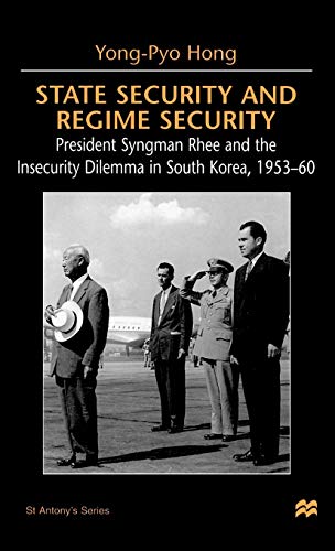 State Security and Regime Security: President Syngman Rhee and the Insecurity Dilemma in South Ko...