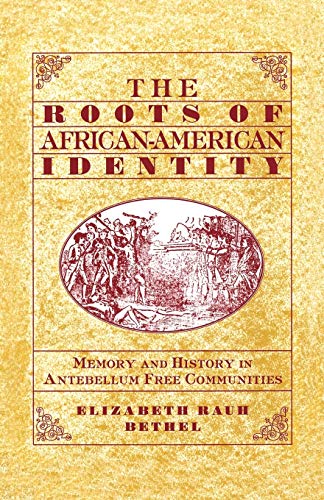 9780312218362: The Roots of African-American Identity: Memory and History in Antebellum Free Communities: Memory and History in Free Antebellum Communities