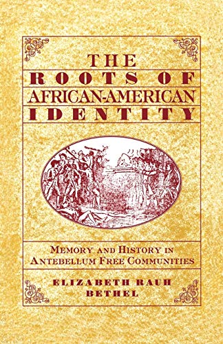 Stock image for The Roots of African-American Identity: Memory and History in Antebellum Free Communities for sale by Ergodebooks