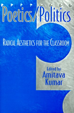 Stock image for Poetics/Politics: Radical Aesthetics for the Classroom for sale by Ergodebooks