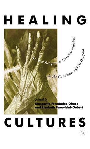 Healing Cultures: Art and Religion as Curative Practices in the Caribbean and its Diaspora