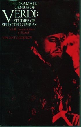 The Dramatic Genius of Verdi. Studies of Selected Operas, Volume II: Vespri Siciliani to Falstaff