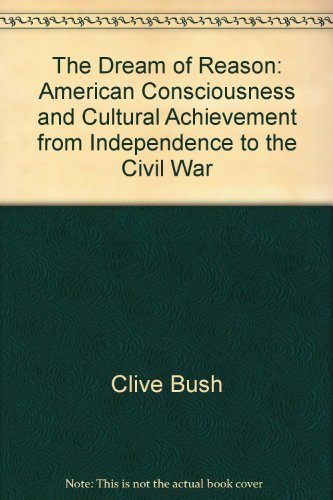 Beispielbild fr The Dream of Reason : American Consciousness and Cultural Achievement from Independence to the Civil War zum Verkauf von Better World Books