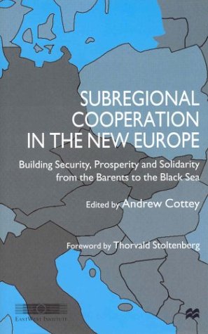 Subregional Cooperation in the New Europe : Building Security, Prosperity and Solidarity from the...