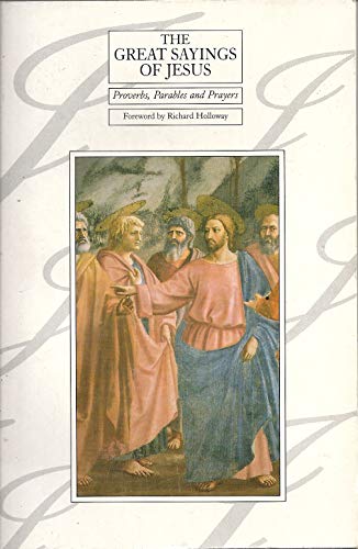 9780312220785: The Great Sayings of Jesus: Proverbs, Parables and Prayers